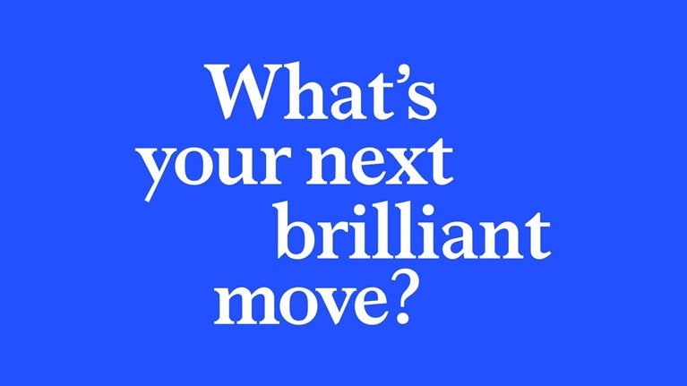 What's your next brilliant move?